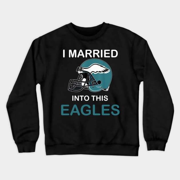 I Married Into This Eagles Funny Design Quote Crewneck Sweatshirt by MARBBELT